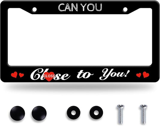 Funny License Plate Frame Can You Close to You License Plate Stainless Steel Black License Plate Holder for Men Women Personalized Car Accessory Decoration 12.3" x 6.3"