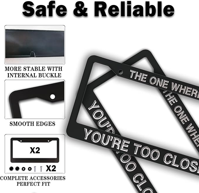 License Plate Cover Black and White License Plate Frames The One Where You’re Too Close Universal Aluminum Car Accessory 2 Pack with Screw Covers Set