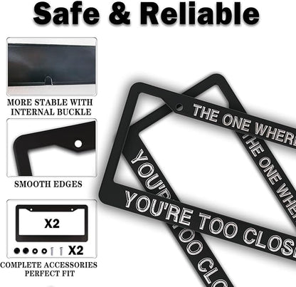 License Plate Cover Black and White License Plate Frames The One Where You’re Too Close Universal Aluminum Car Accessory 2 Pack with Screw Covers Set