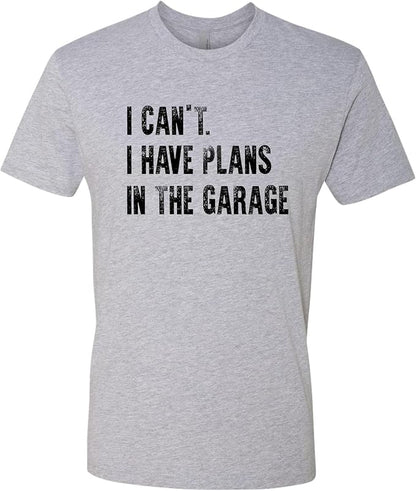 Go All Out Adult I Can't I Have Plans in The Garage Funny Dad Gift Deluxe Soft T-Shirt