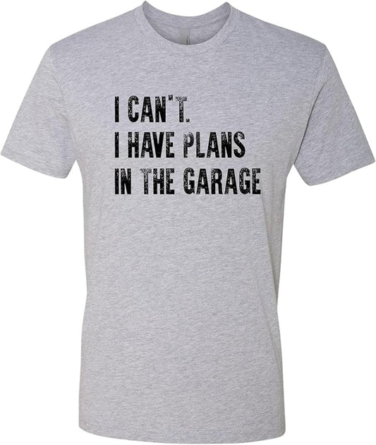Go All Out Adult I Can't I Have Plans in The Garage Funny Dad Gift Deluxe Soft T-Shirt