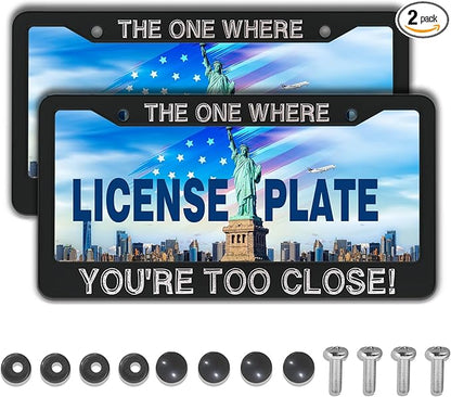 License Plate Cover Black and White License Plate Frames The One Where You’re Too Close Universal Aluminum Car Accessory 2 Pack with Screw Covers Set